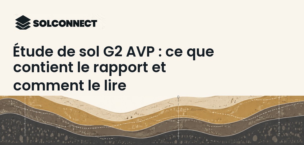 Étude de sol G2 AVP : ce que contient le rapport et comment le lire