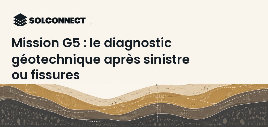 Mission G5 : le diagnostic géotechnique après sinistre ou fissures