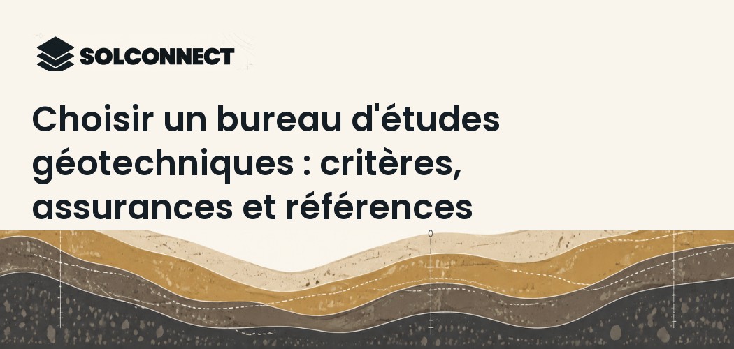 Choisir un bureau d'études géotechniques : critères, assurances et références