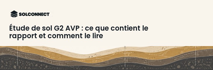 Étude de sol G2 AVP : ce que contient le rapport et comment le lire