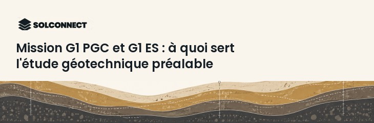 Mission G1 PGC et G1 ES : à quoi sert l'étude géotechnique préalable