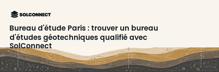 Bureau d'étude Paris : trouver un bureau d'études géotechniques qualifié avec SolConnect