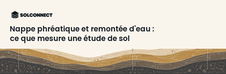 Nappe phréatique et remontée d'eau : ce que mesure une étude de sol