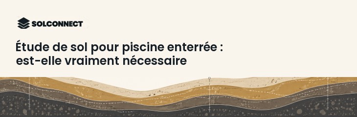 Étude de sol pour piscine enterrée : est-elle vraiment nécessaire