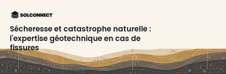 Sécheresse et catastrophe naturelle : l'expertise géotechnique en cas de fissures