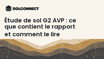 Étude de sol G2 AVP : ce que contient le rapport et comment le lire