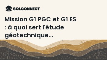 Mission G1 PGC et G1 ES : à quoi sert l'étude géotechnique préalable