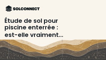 Étude de sol pour piscine enterrée : est-elle vraiment nécessaire