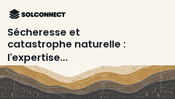 Sécheresse et catastrophe naturelle : l'expertise géotechnique en cas de fissures