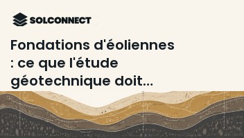 Fondations d'éoliennes : ce que l'étude géotechnique doit établir
