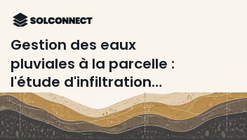 Gestion des eaux pluviales à la parcelle : l'étude d'infiltration expliquée